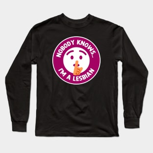 Nobody Knows I'm A Lesbian - Funny Dad Joke Long Sleeve T-Shirt